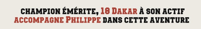 Champion émérite, 18 Dakar a son actif accompagne Philippe dans cette aventure